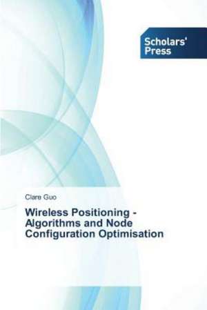 Wireless Positioning - Algorithms and Node Configuration Optimisation de Clare Guo