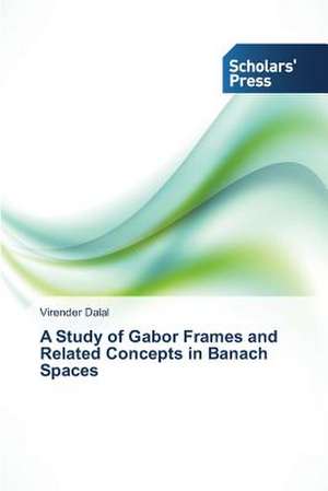 A Study of Gabor Frames and Related Concepts in Banach Spaces de Virender Dalal