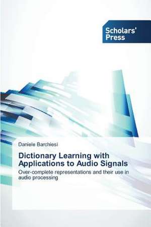 Dictionary Learning with Applications to Audio Signals de Daniele Barchiesi