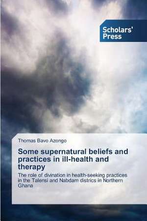 Some Supernatural Beliefs and Practices in Ill-Health and Therapy: Momentum, Energy and Entropy Transport de Thomas Bavo Azongo