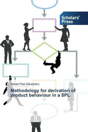 Methodology for Derivation of Product Behaviour in a Spl: Pedagogy, Professionalism and Vocationalism de Istoan Paul Alexandru