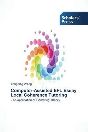 Computer-Assisted Efl Essay Local Coherence Tutoring: Pedagogy, Professionalism and Vocationalism de Yongqing Wang