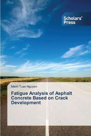 Fatigue Analysis of Asphalt Concrete Based on Crack Development de Manh Tuan Nguyen