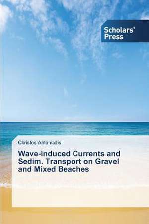 Wave-Induced Currents and Sedim. Transport on Gravel and Mixed Beaches: Three Female Generations de Christos Antoniadis