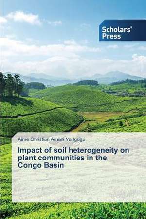 Impact of Soil Heterogeneity on Plant Communities in the Congo Basin: Three Female Generations de Aime Christian Amani Ya Igugu