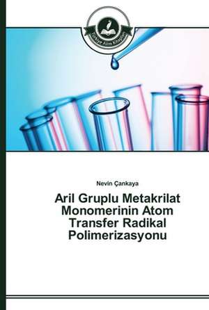 Aril Gruplu Metakrilat Monomerinin Atom Transfer Radikal Polimerizasyonu de Nevin Çankaya