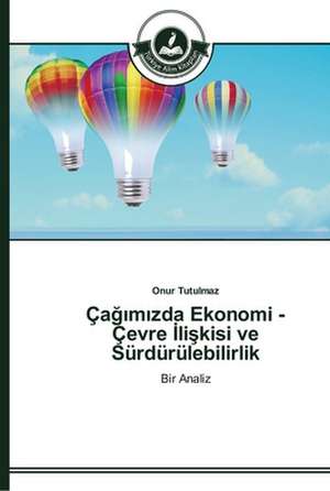 Çagimizda Ekonomi - Çevre Iliskisi ve Sürdürülebilirlik de Onur Tutulmaz