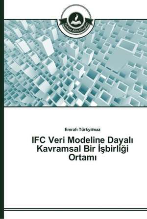 IFC Veri Modeline Dayal¿ Kavramsal Bir ¿¿birli¿i Ortam¿ de Emrah Türky¿lmaz