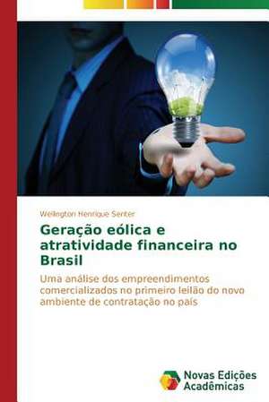 Geracao Eolica E Atratividade Financeira No Brasil: Beleza E Monstruosidade de Wellington Henrique Senter