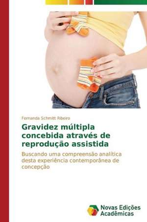 Gravidez Multipla Concebida Atraves de Reproducao Assistida: Entre Progressos E Retrocessos de Fernanda Schmitt Ribeiro