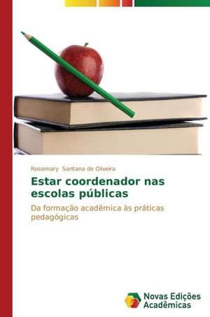 Estar Coordenador NAS Escolas Publicas: Da Teoria a Pratica Em Sala de Aula de Rosemary Santana de Oliveira