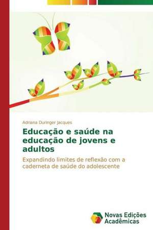 Educacao E Saude Na Educacao de Jovens E Adultos: Um Estudo Comparativo Analitico-Numerico de Adriana Duringer Jacques