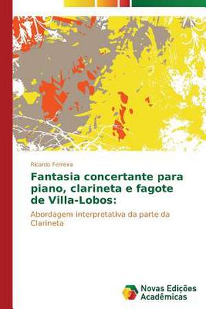 Fantasia Concertante Para Piano, Clarineta E Fagote de Villa-Lobos: A Geometria Da Natureza, a Ordem No Caos de Ricardo Ferreira