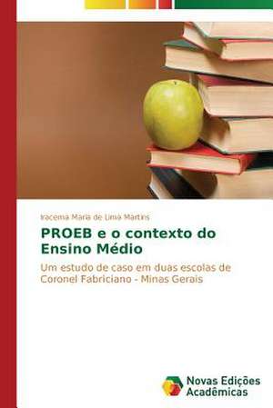 Proeb E O Contexto Do Ensino Medio: Variacao Ou Mudanca? de Iracema Maria de Lima Martins