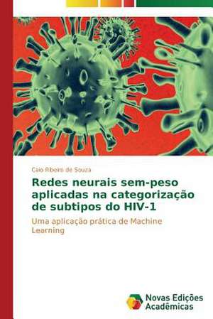 Redes Neurais Sem-Peso Aplicadas Na Categorizacao de Subtipos Do HIV-1: Avaliacao Espectral de Caio Ribeiro de Souza