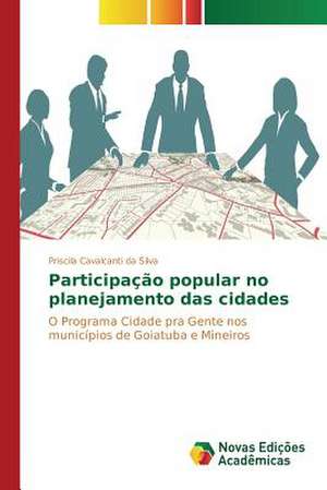 Participacao Popular No Planejamento Das Cidades: Diagnostico E Proposicoes de Priscila Cavalcanti da Silva