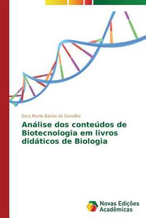 Analise DOS Conteudos de Biotecnologia Em Livros Didaticos de Biologia: Diagnostico E Proposicoes de Erico Murilo Barros de Carvalho