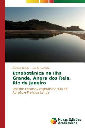 Etnobotanica Na Ilha Grande, Angra DOS Reis, Rio de Janeiro: Diagnostico E Proposicoes de Marcelo Galvão