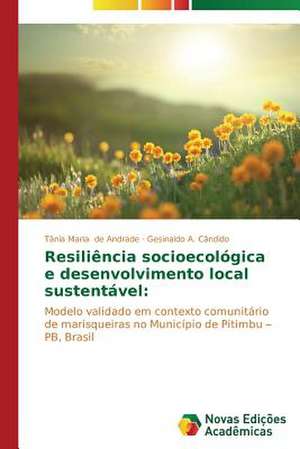 Resiliencia Socioecologica E Desenvolvimento Local Sustentavel: Percursos de Aprendizagens de Tânia Maria de Andrade