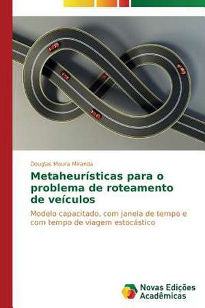 Metaheuristicas Para O Problema de Roteamento de Veiculos: A Interacao Entre Texto Literario E Leitor de Douglas Moura Miranda