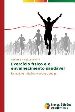 Exercicio Fisico E O Envelhecimento Saudavel: Caso de Ibipora - PR de Alexandre Arante Ubilla Vieira