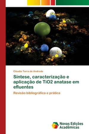 Sintese, Caracterizacao E Aplicacao de Tio2 Anatase Em Efluentes: Rol' Uchitelya de Cláudia Turra de Andrade