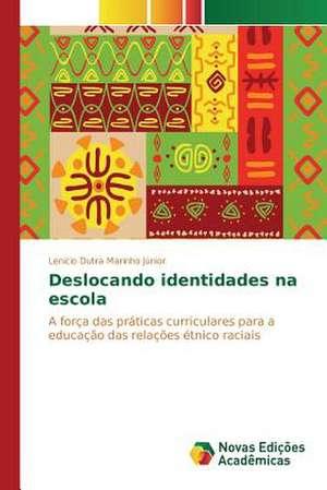 Deslocando Identidades Na Escola: Educ de Lenício Dutra Marinho Júnior