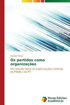 OS Partidos Como Organizacoes: Educ de Rodrigo Mayer