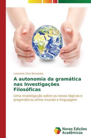 A Autonomia Da Gramatica NAS Investigacoes Filosoficas: OT Istorii K Sovremennosti de Leonardo Silva Bernardes