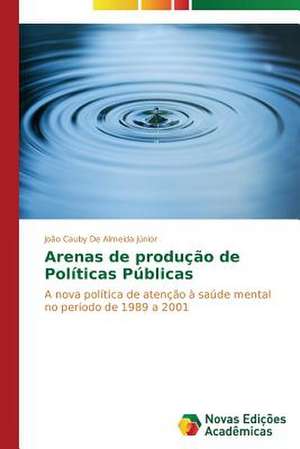 Arenas de Produ O de Pol Ticas P Blicas: Uma Historia a Ser Contada de João Cauby De Almeida Júnior