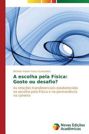 A Escolha Pela Fisica: Gosto Ou Desafio? de Michele Hidemi Ueno Guimarães