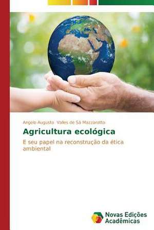 Agricultura Ecologica: Gosto Ou Desafio? de Angelo Augusto Valles de Sá Mazzarotto