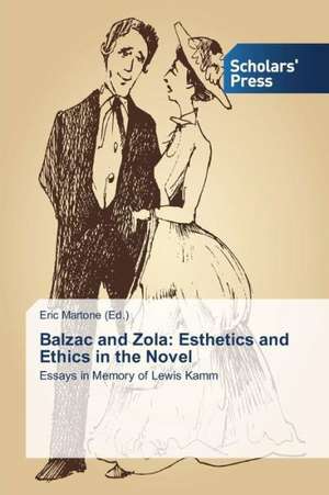 Balzac and Zola: Esthetics and Ethics in the Novel de Eric Martone