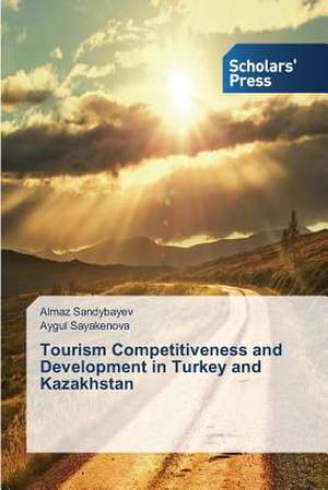 Tourism Competitiveness and Development in Turkey and Kazakhstan de Almaz Sandybayev