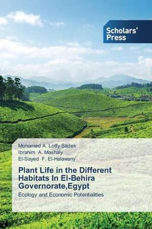 Plant Life in the Different Habitats in El-Behira Governorate, Egypt: Texts in Context de Mohamed A. Lotfy Sadek