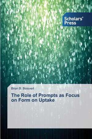 The Role of Prompts as Focus on Form on Uptake de Brian B. Boisvert