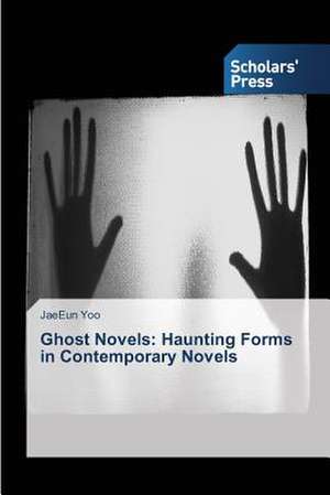 Ghost Novels: Haunting Forms in Contemporary Novels de JaeEun Yoo