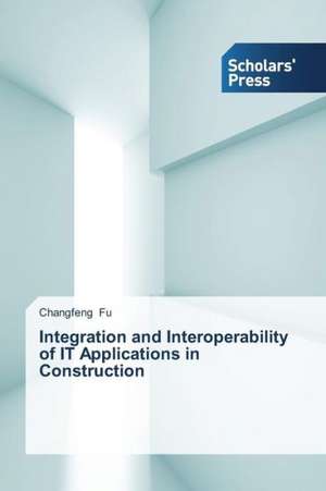 Integration and Interoperability of It Applications in Construction: The Missing Link de Changfeng Fu