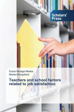 Teachers and school factors related to job satisfaction de Susan Murage-Mwaka