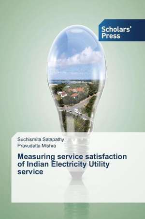 Measuring Service Satisfaction of Indian Electricity Utility Service: The Missing Link de Suchismita Satapathy