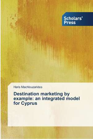 Destination marketing by example: an integrated model for Cyprus de Haris Machlouzarides