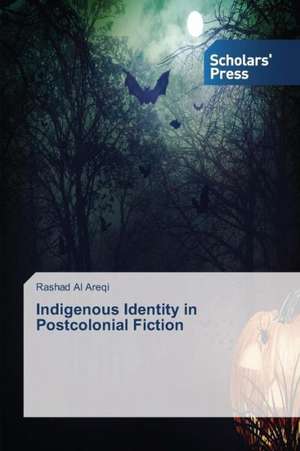 Indigenous Identity in Postcolonial Fiction de Rashad Al Areqi