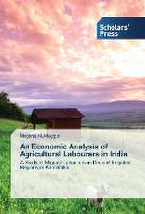 An Economic Analysis of Agricultural Labourers in India de Nagaraj M. Muggur