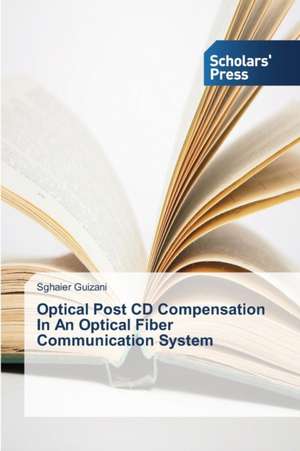 Optical Post CD Compensation In An Optical Fiber Communication System de Sghaier Guizani