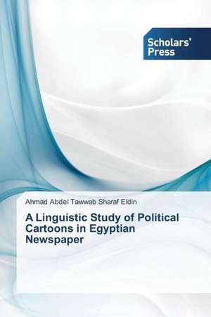 A Linguistic Study of Political Cartoons in Egyptian Newspaper de Ahmad Abdel Tawwab Sharaf Eldin