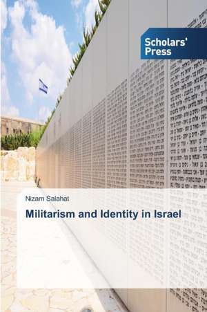 Militarism and Identity in Israel de Nizam Salahat