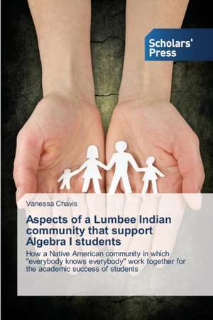 Aspects of a Lumbee Indian community that support Algebra I students de Vanessa Chavis