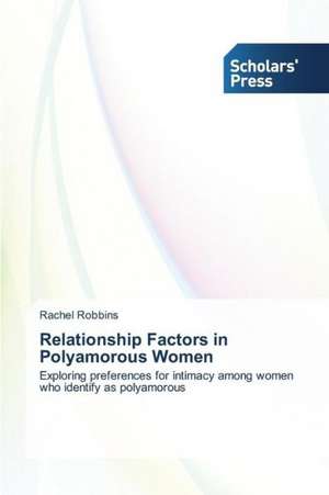 Relationship Factors in Polyamorous Women de Rachel Robbins