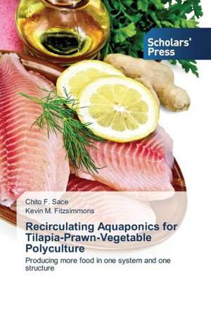 Recirculating Aquaponics for Tilapia-Prawn-Vegetable Polyculture de Chito F. Sace