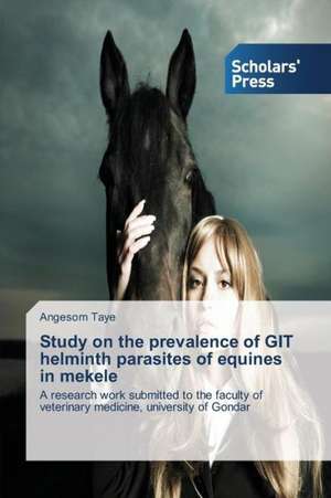 Study on the Prevalence of Git Helminth Parasites of Equines in Mekele: Educational and Social Services de Angesom Taye